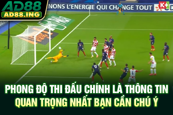 Phong độ thi đấu chính là thông tin quan trọng nhất bạn cần chú ý