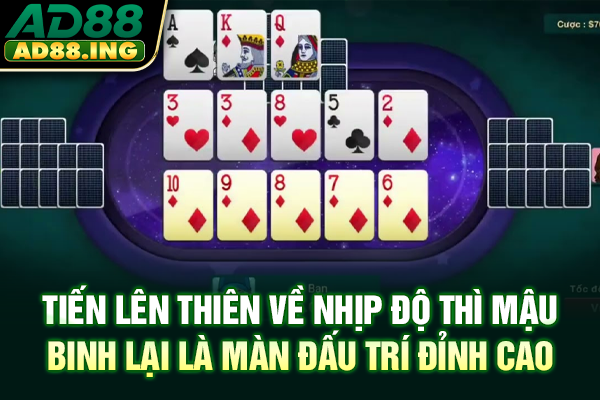 Tiến lên thiên về nhịp độ thì Mậu binh lại là màn đấu trí đỉnh cao