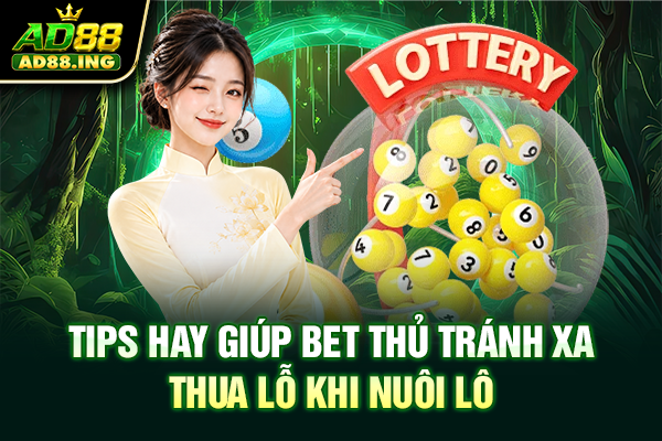 Tips hay giúp bet thủ tránh xa thua lỗ khi nuôi lô